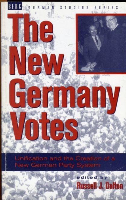 New Germany Votes: Reunification and the Creation of a New German Party System. - Dalton, Russell J. (ed.)