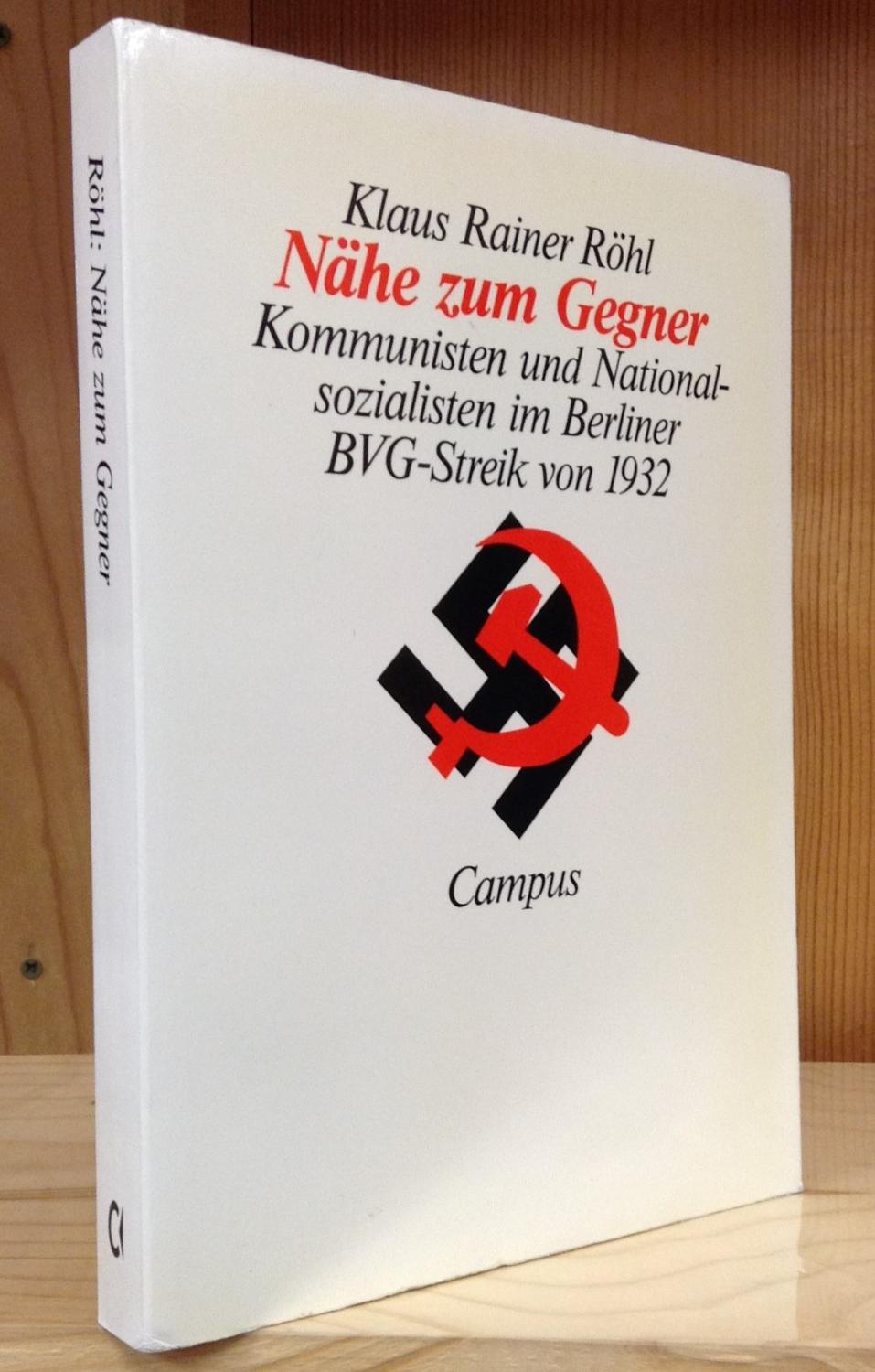 Nähe zum Gegner: Kommunisten und Nationalsozialisten im Berliner BVG-Streik von 1932 - Röhl, Klaus Rainer