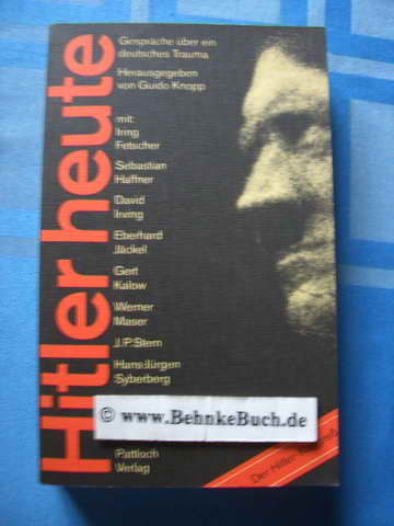 Hitler heute : Gespräche über ein deutsches Trauma. Aschaffenburger Gespräche 1978. Hrsg. u. bearb. von Guido Knopp - Knopp, Guido [Hrsg.].