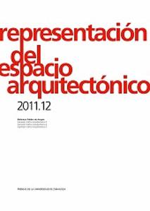 REPRESENTACION DEL ESPACIO ARQUITECTONICO 2011-12 - Aurelio Miret; Miguel Vallespín; Elena Sancho; Luis Agustin