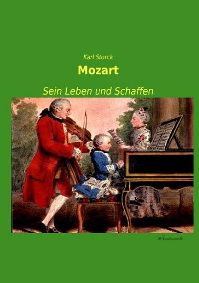 Mozart : Sein Leben und Schaffen - Karl Storck