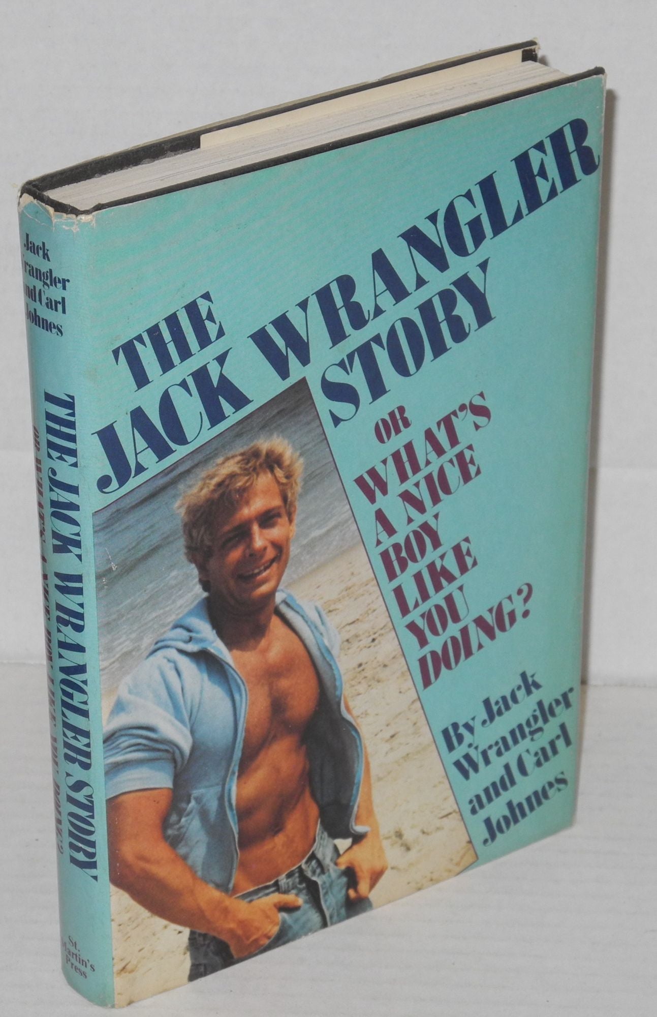 The Jack Wrangler story; or what's a nice boy like you doing by Wrangler,  Jack and Carl Johnes: Hardcover (1984) | Bolerium Books Inc.