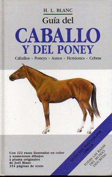 GUÍA DEL CABALLO Y DEL PONEY. Prefacio de Marcel Théret. Edición española revisada por Carlos Sañudo. Con 122 razas dibujadas en color y numerosos dibujos a pluma de Joël Blanc. Trad. Amparo Brisa. - Blanc, H. L.