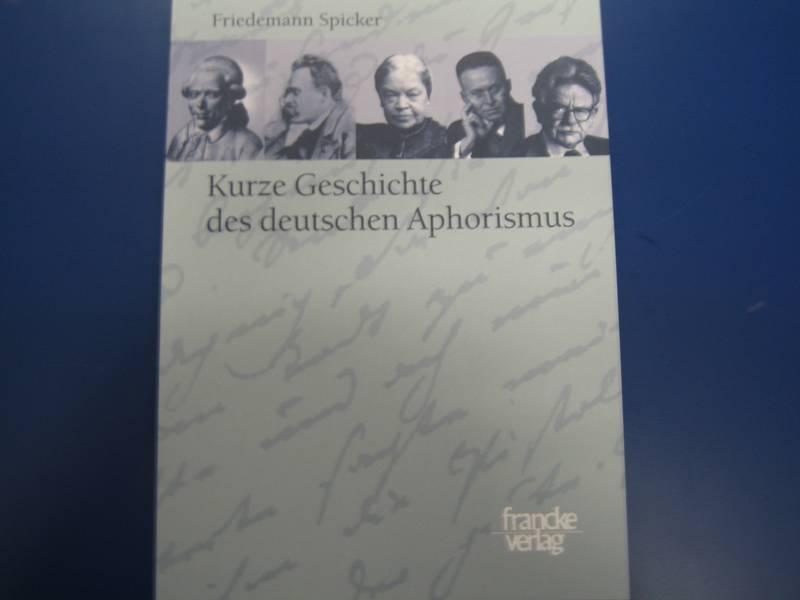 Kurze Geschichte des deutschen Aphorismus - Friedemann Spicker