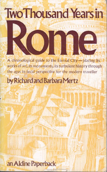 Two Thousand Years in Rome (Aldine Paperbacks) A chronological guide to the Eternal City - placing its works of art, its monuments, its turbulent history through the ages in lucid perspective for the modern traveller. - Mertz, Richard and Barbara Mertz