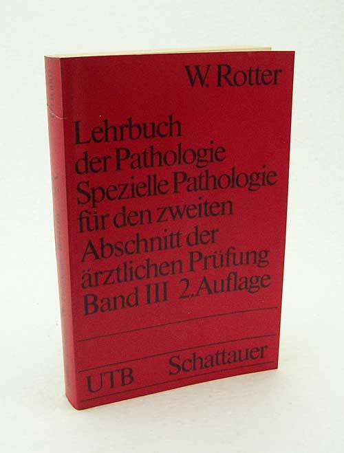 Lehrbuch der Pathologie : Bd. 3., Spezielle Pathologie für den zweiten Abschnitt der ärztlichen Prüfung / hrsg. von W. Rotter ; mit Beitr. von M. Amthor - Rotter, Wolfgang [Hrsg.] / Amthor, Michael [Mitverf.]