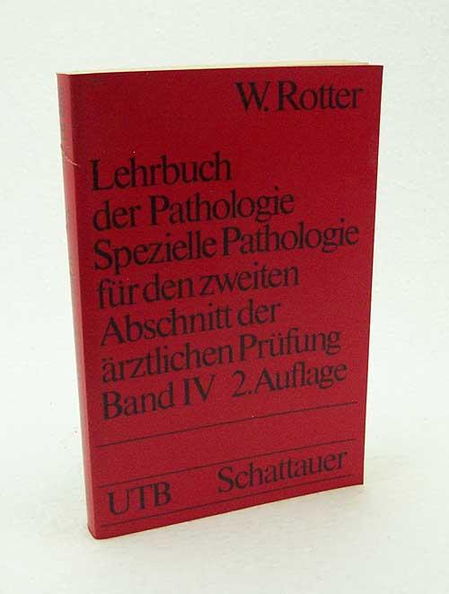 Lehrbuch der Pathologie : Bd. 4., Spezielle Pathologie für den zweiten Abschnitt der ärztlichen Prüfung / hrsg. von W. Rotter ; mit Beitr. von R. Fischer - Rotter, Wolfgang [Hrsg.] / Fischer, Robert [Mitverf.]