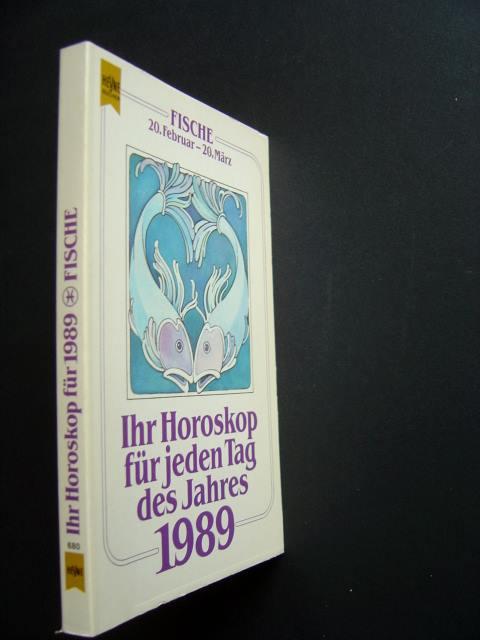 Ihr Horoskop für jeden Tag des Jahres 1989. Fische. 20. Februar - 21. März. - Weiss, C. Joachim.