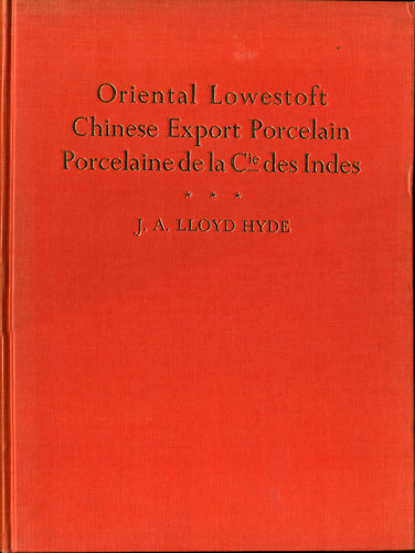 Oriental Lowestoft Chinese Export Porcelain. Porcelaine de la Cie des Indes. With Special Reference to the Trade with China and the Porcelain Decorat