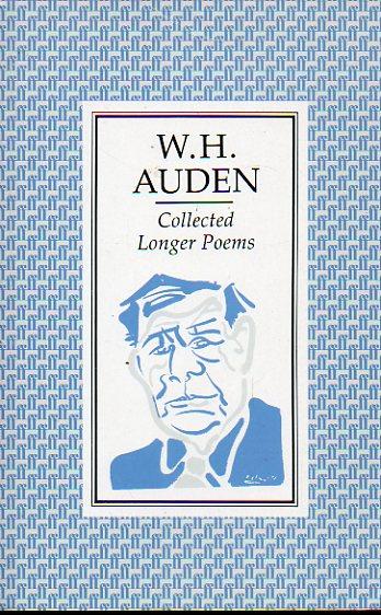 COLLECTED LONGER POEMS. Contents: Paid on Bots Dies, Letter to Lord Byron, New Year Letter, For the Time Being, The Sea and the Mirror and The Age of Anxiety. - Auden, W. H.