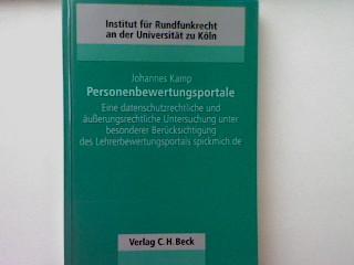 Personenbewertungsportale : eine datenschutzrechtliche und äußerungsrechtliche Untersuchung unter besonderer Berücksichtigung des Lehrerbewertungsportals spickmich.de. Schriftenreihe des Instituts für Rundfunkrecht an der Universität zu Köln ; 105 - Kamp, Johannes