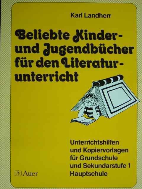 Beliebte Kinder- und Jugendbücher für den Literaturunterricht. Unterrichtshilfen und Kopiervorlagen für Grundschule und Sekundarstufe 1 / Hauptschule. Reich illustriert. - Landherr, Karl.