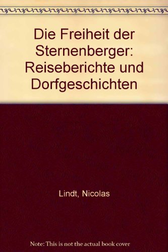 Die Freiheit der Sternenberger. Reiseberichte und Dorfgeschichten - Lindt, Nicolas