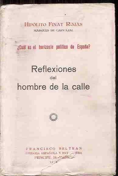 REFLEXIONES DEL HOMBRE DE LA CALLE (¿CUAL ES EL HORIZONTE POLÍTICO EN ESPAÑA) de FINAT ROJAS, HIPÓLITO: TAPA BLANDA (1929) | Desván del Libro / Desvan del Libro, SL REFLEXIONES DEL HOMBRE DE LA CALLE (¿CUAL ES EL HORIZONTE POLÍTICO EN ESPAÑA) de FINAT ROJAS, HIPÓLITO: TAPA BLANDA (1929) | Desván del Libro / Desvan del Libro, SL