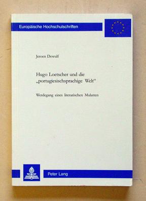 Hugo Loetscher und die «portugiesischsprachige Welt». Werdegang eines literarischen Mulatten. - Loetscher, Hugo - Jeroen Dewulf