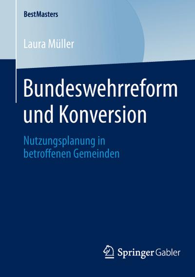 Bundeswehrreform und Konversion : Nutzungsplanung in betroffenen Gemeinden - Laura Müller