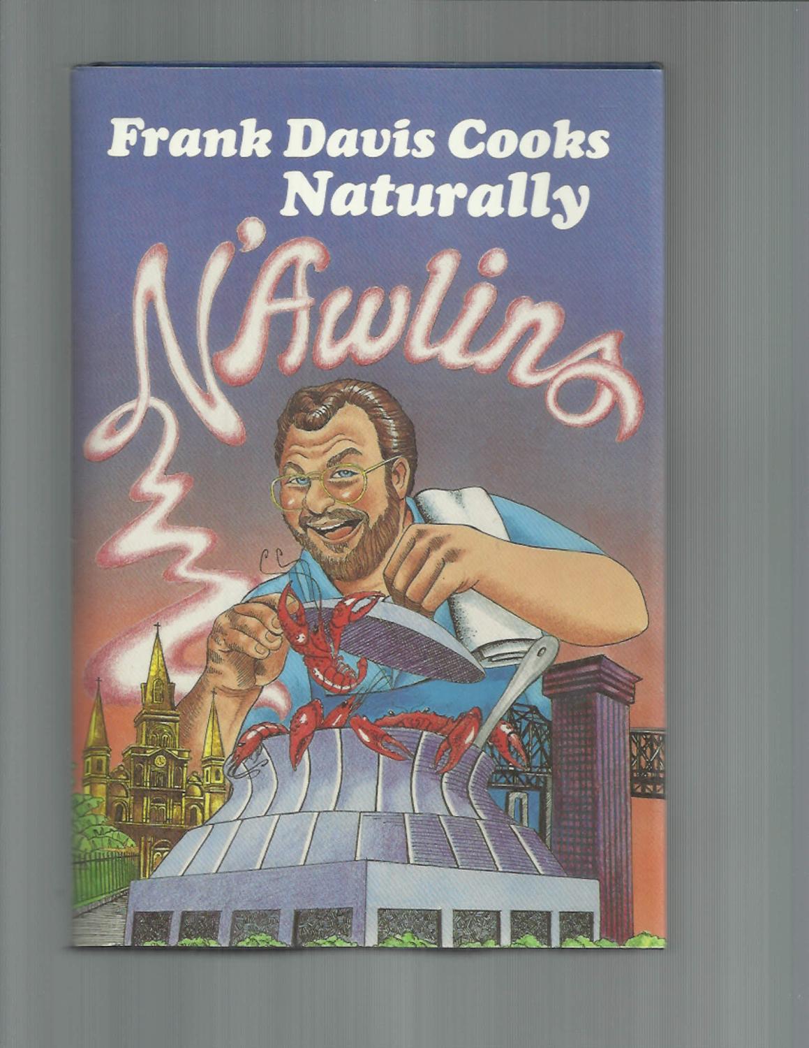 FRANK DAVIS COOKS NATURALLY N’AWLINS (New Orleans). Illustrations By Shelby Wilson. - Davis, Frank