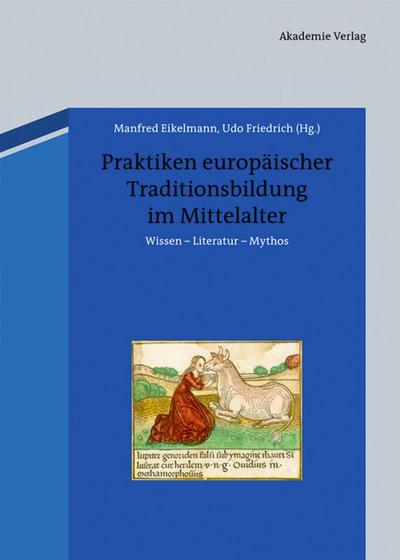 Praktiken europäischer Traditionsbildung im Mittelalter : Wissen - Literatur - Mythos - Udo Friedrich