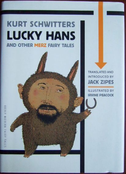 Lucky Hans and other merz fairy tales : translated and introduced by Jack Zipes, illustr. by Irvine Paecock. Oddly modern fairy tales, Series editor: Jack Zipes. - Schwitters, Kurt