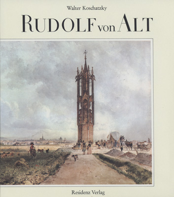 Rudolf von Alt. 1812 - 1905. - Alt, Rudolf von - Koschatzky, Walter.