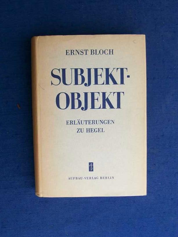 Subjekt-Objekt. Erlauterungen zu Hegel. - Bloch, Ernst.
