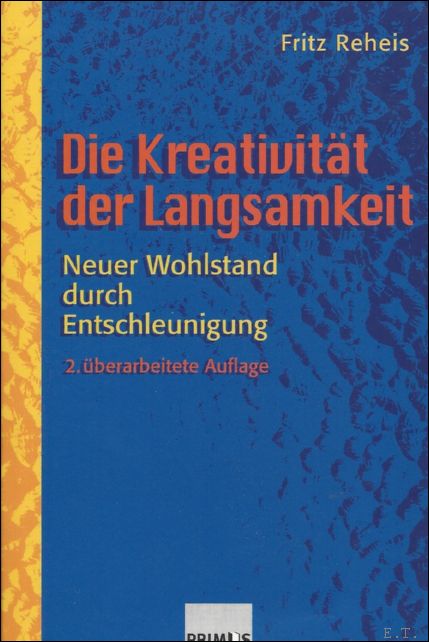 DIE KREATIVITAT DER LANGSAMKEIT. NEUER WOHLSTAND DURCH ENTSCHLEUNIGUNG - REHEIS, Fritz;