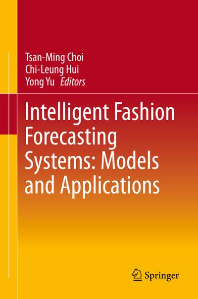 Intelligent Fashion Forecasting Systems: Models and Applications - Tsan-Ming Choi