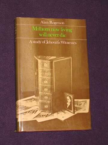 Millions Now Living Will Never Die: A Study of Jehovah's Witnesses - Rogerson, Alan