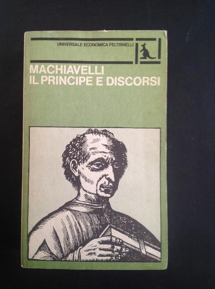 IL PRINCIPE E DISCORSI SOPRA LA PRIMA DECA DI TITO LIVIO - NICCOLO' MACHIAVELLI