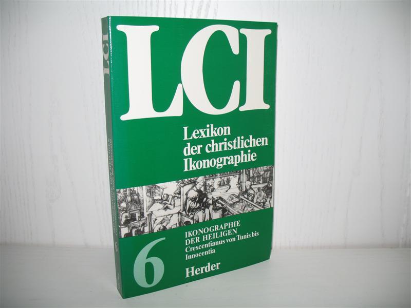Sechster Band des LCI: Lexikon der christlichen Ikonographie. Ikonographie der Heiligen: Crescentianus von Tunis bis Innocentia; - Kirschbaum, Engelbert (Hrsg.)
