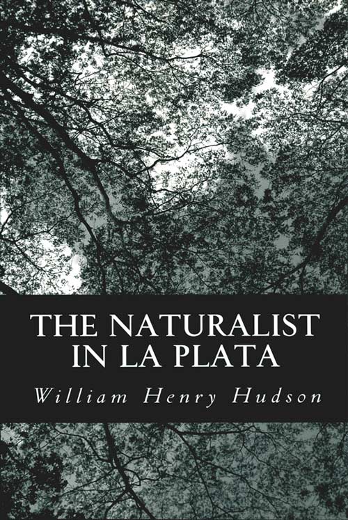 Naturalist in La Plata. - Hudson, William Henry.