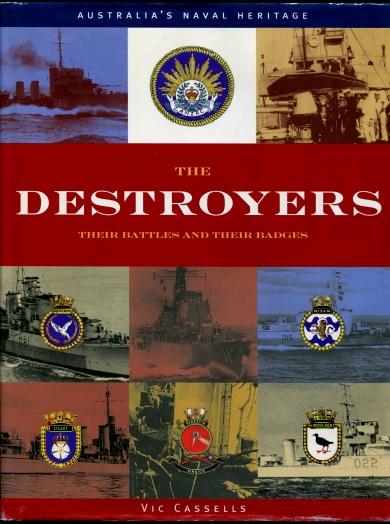 The Destroyers : Their Battles and Their Badges (Australia's Naval Heritage Series) - Vic Cassells