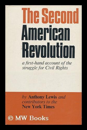 The Second American Revolution: a First-Hand Account of the Struggle for Civil Rights [By] Anthony Lewis, and Contributors to the "New York Times. "