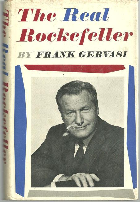 Gervasi, Frank - Real Rockefeller the Story of the Rise, Decline and Resurgence of the Presidential Aspirations of Nelson Rockefeller