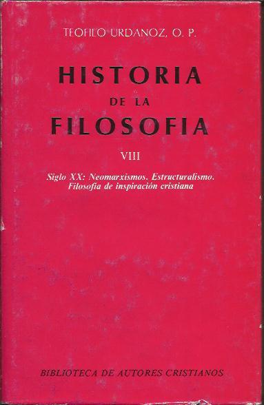 Historia de la Filosofía : VIII Siglo XX: Neomarxismos. Estructuralismo. Filosofía de Inspiración Cristiana - Urdanoz, Teófilo