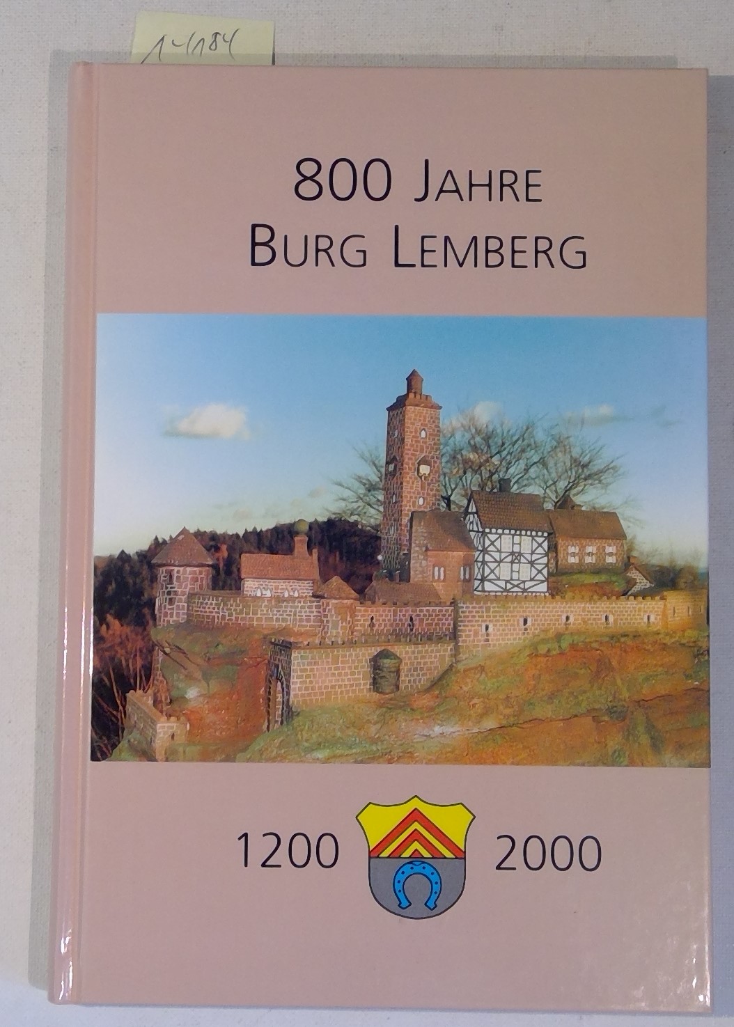 800 Jahre Burg Lemberg 1200-2000, Geschichte, Ausgrabungen, Sanierungen, Planungen - Festbuchausschuß der Gemeinde Lemberg, Guth, Emil / Hartmann, Willi - Herausgeber