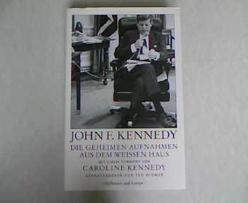 Die geheimen Aufnahmen aus dem Weißen Haus. Mit einem Vorwort von Caroline Kennedy. - Kennedy, John F.