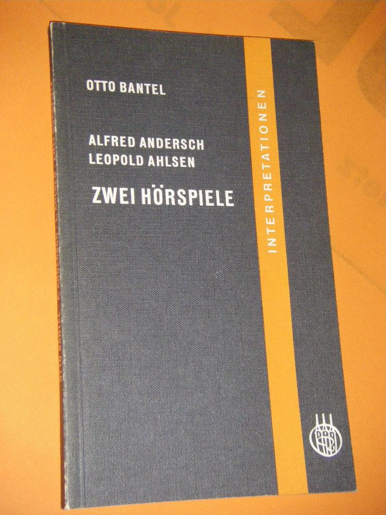 Alfred Andersch/Leopold Ahlsen. Zwei Hörspiele. Interpretation - Bantel, Otto