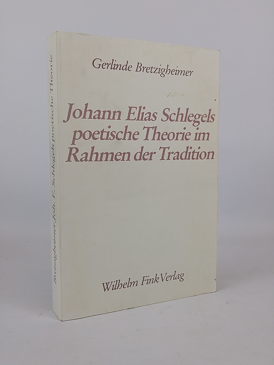 Johann Elias Schlegels poetische Theorie im Rahmen der Tradition - Bretzigheimer, Gerlinde