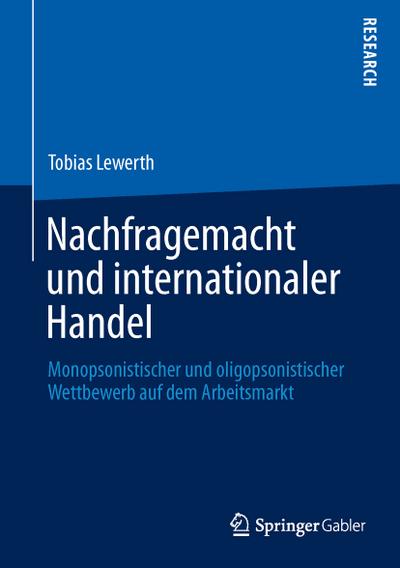 Nachfragemacht und internationaler Handel : Monopsonistischer und oligopsonistischer Wettbewerb auf dem Arbeitsmarkt - Tobias Lewerth