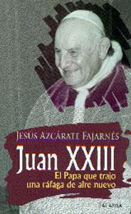 JUAN XXIII: EL PAPA QUE TRAJO UNA RAFAGA DE AIRE NUEVO - Jesús Azcárate Fajarnés