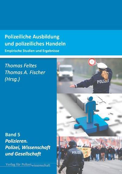 Polizeiliche Ausbildung und polizeiliches Handeln : Empirische Studien und Ergebnisse - Thomas Feltes