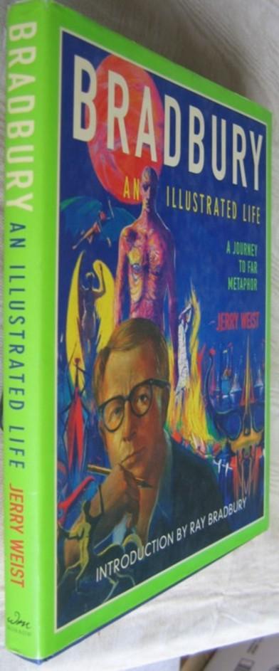 Bradbury, an Illustrated Life: A Journey to Far Metaphor - Weist, Jerry; foreword by Donn Albright; intro by Ray Bradbury