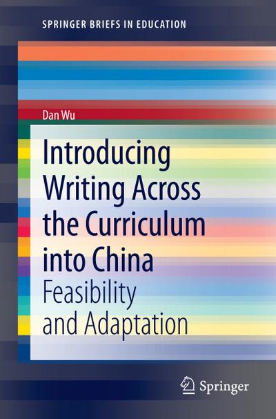 Introducing Writing Across the Curriculum into China : Feasibility and Adaptation - Dan Wu