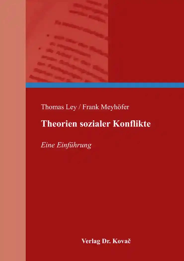 Theorien sozialer Konflikte, Eine Einführung - Thomas Ley / Frank Meyhöfer