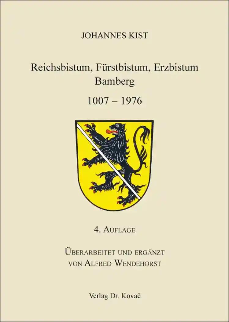 Reichsbistum, FÃ¼rstbistum, Erzbistum Bamberg 1007Â-Â1976, Ãœberarbeitet und ergÃ¤nzt von Alfred Wendehorst - Johannes Kist