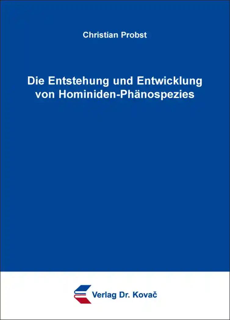 Die Entstehung und Entwicklung von Hominiden-PhÃ¤nospezies, - Christian Probst