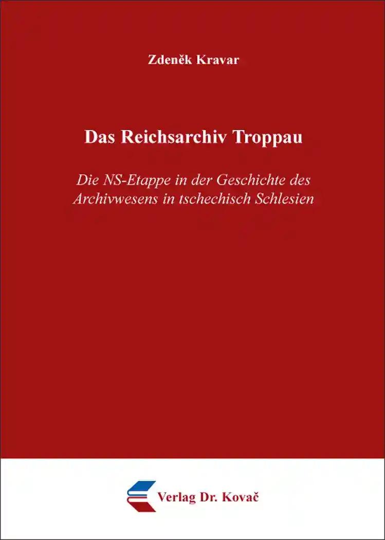 Das Reichsarchiv Troppau, Die NS-Etappe in der Geschichte des Archivwesens in tschechisch Schlesien - Zdenek Kravar