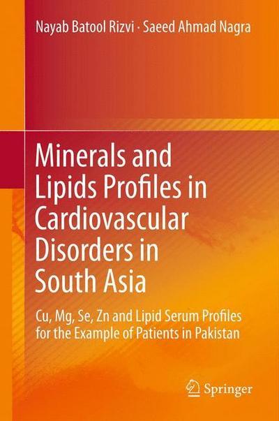 Minerals and Lipids Profiles in Cardiovascular Disorders in South Asia : Cu, Mg, Se, Zn and Lipid Serum Profiles for the Example of Patients in Pakistan - Saeed Ahmad Nagra