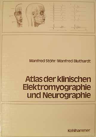 Atlas der klinischen Elektromyographie und Neurographie - Stöhr, Manfred und Manfred Bluthardt